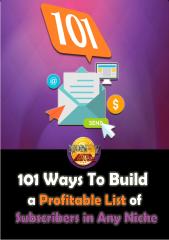 101 Ways To Build a Profitable List of Subscribers in Any Niche.pdf