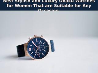 Best Stylish and Luxury Obaku Watches for Women That are Suitable for Any Occasion.pptx