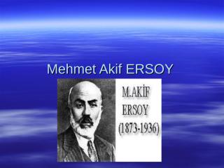 Mehmet Akif ERSOY (Hayatı,Edebi Kişiliği,Eserleri).ppt