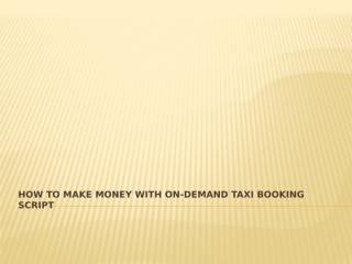 How To Make Money With On-Demand Taxi Booking.pptx