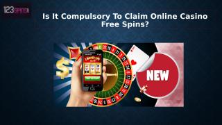 Is It Compulsory To Claim Online Casino Free Spins.pptx