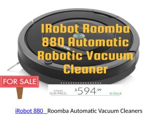 Irobot Roomba 880 Vacuum Cleaners.pptx